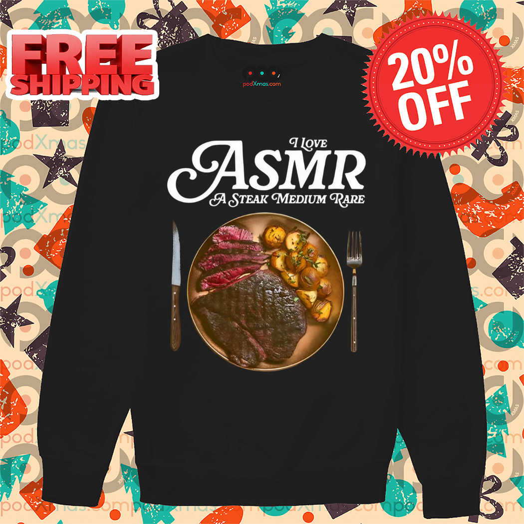 I Love ASMR A Steak Medium Rare Shirt