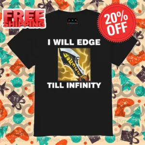Infinity Edge I Will Edge Till Infinity Shirt