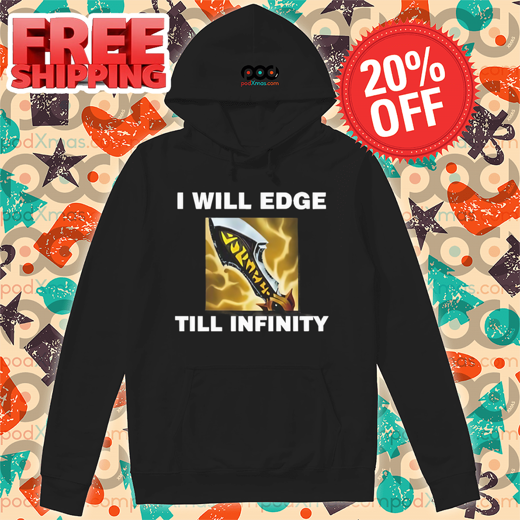 Infinity Edge I Will Edge Till Infinity Shirt