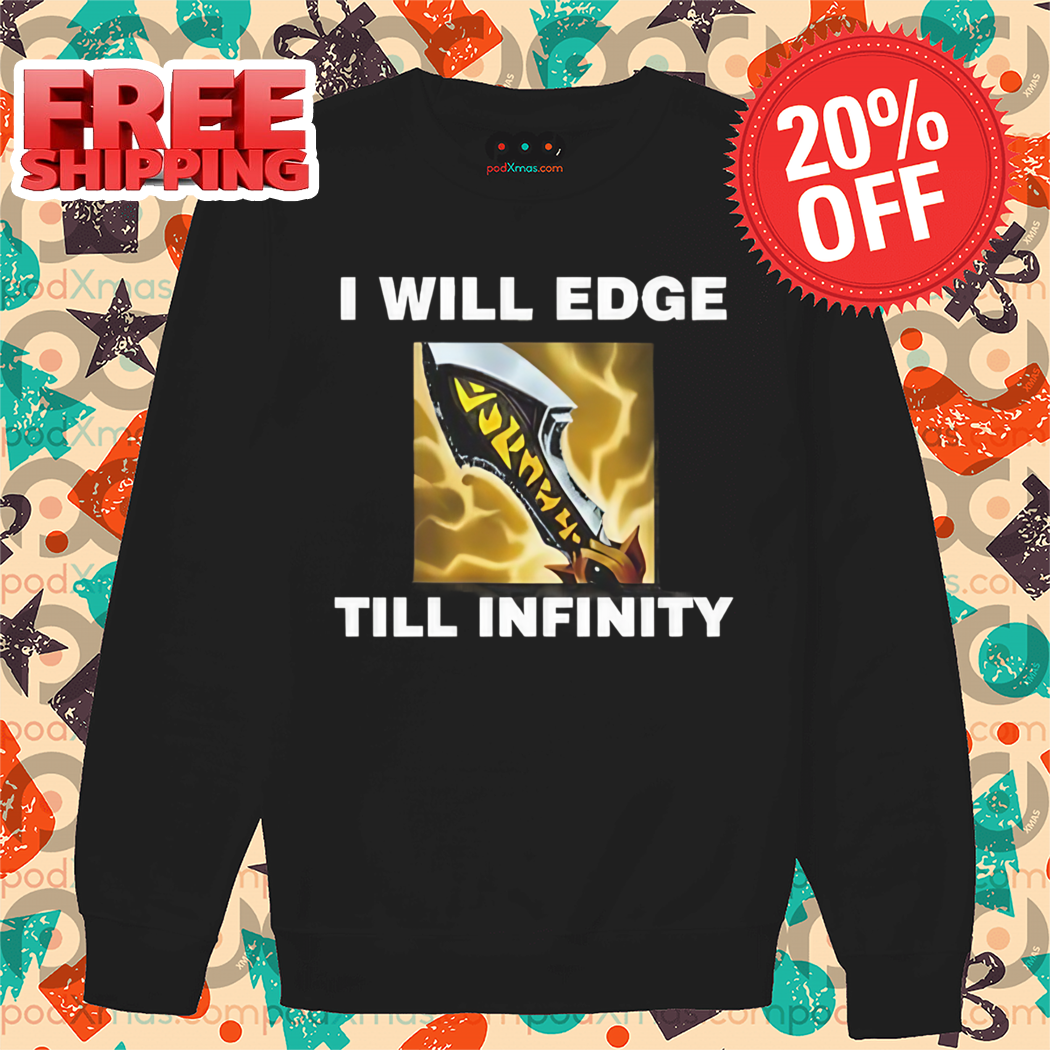 Infinity Edge I Will Edge Till Infinity Shirt