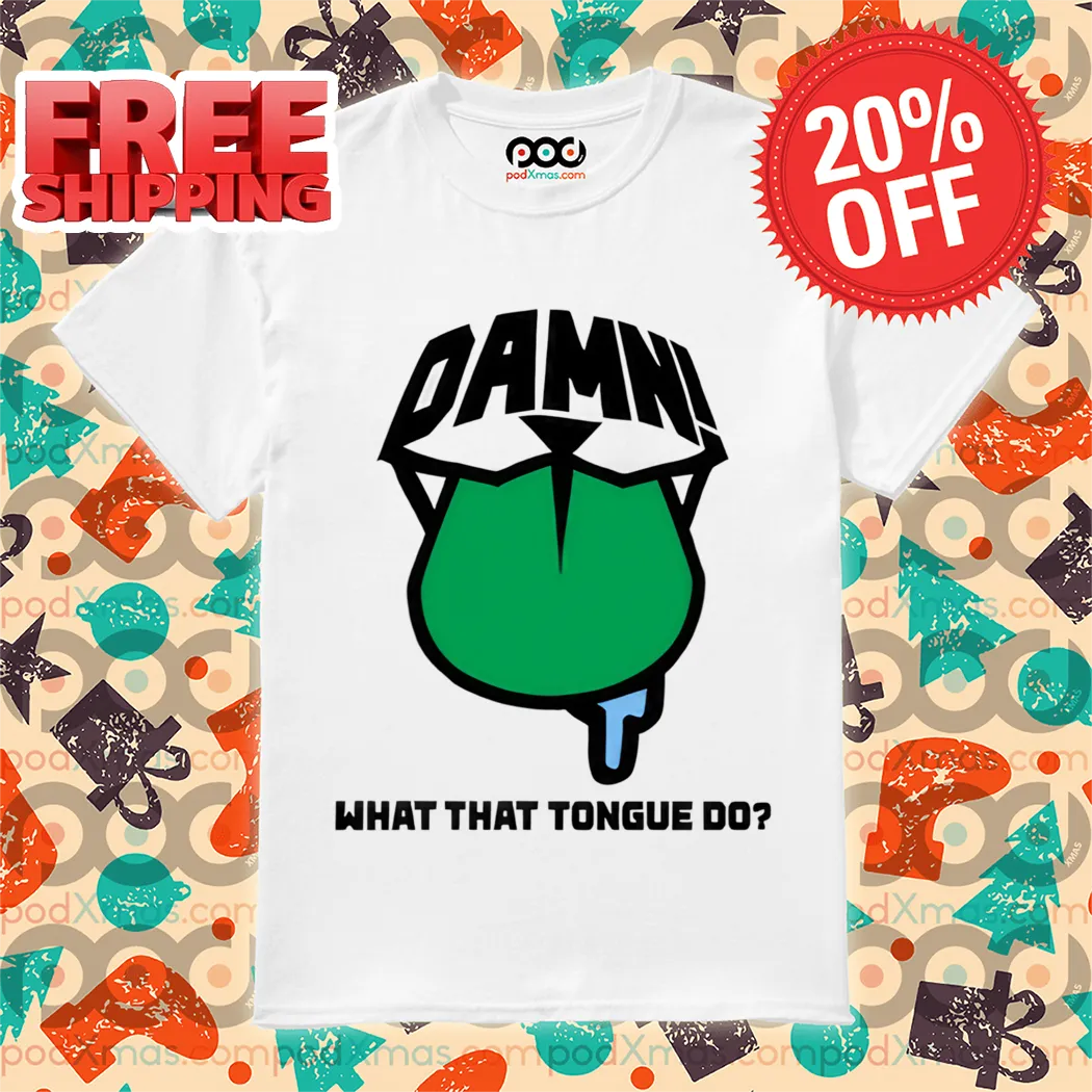 Damn What That Tongue Do Shirt