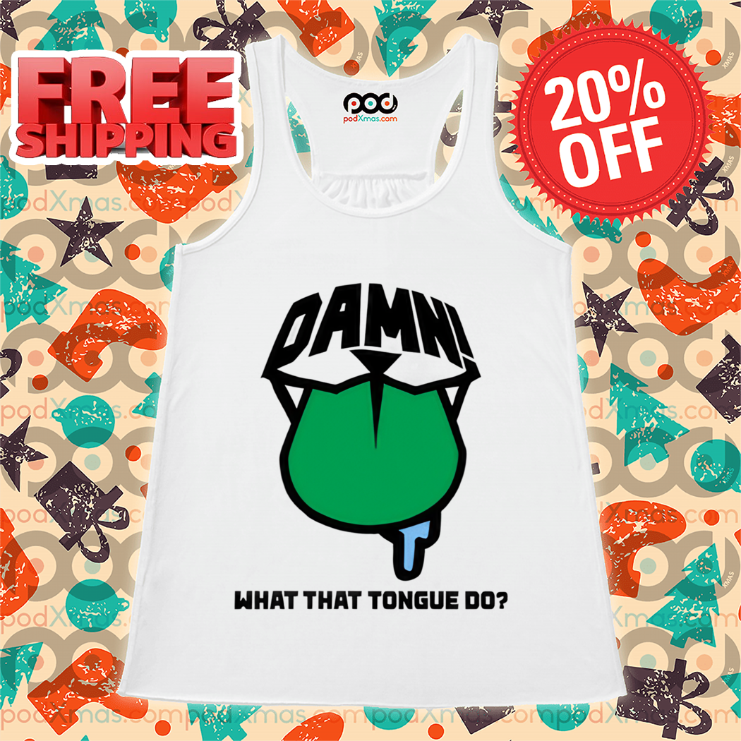 Damn What That Tongue Do Shirt