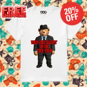 Teddy Bear Boss When They Sleepin' On You Tuck Em In Shirt