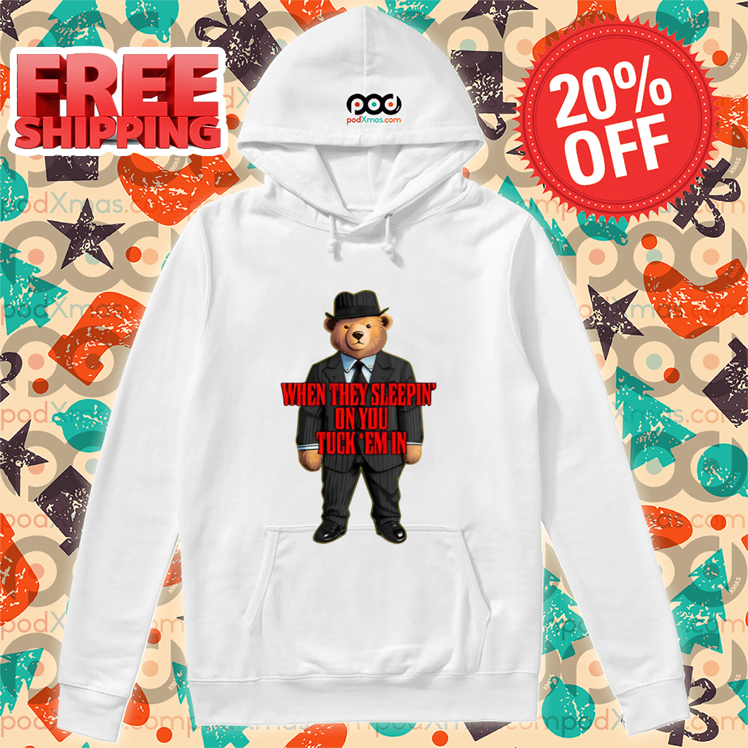 Teddy Bear Boss When They Sleepin' On You Tuck Em In Shirt