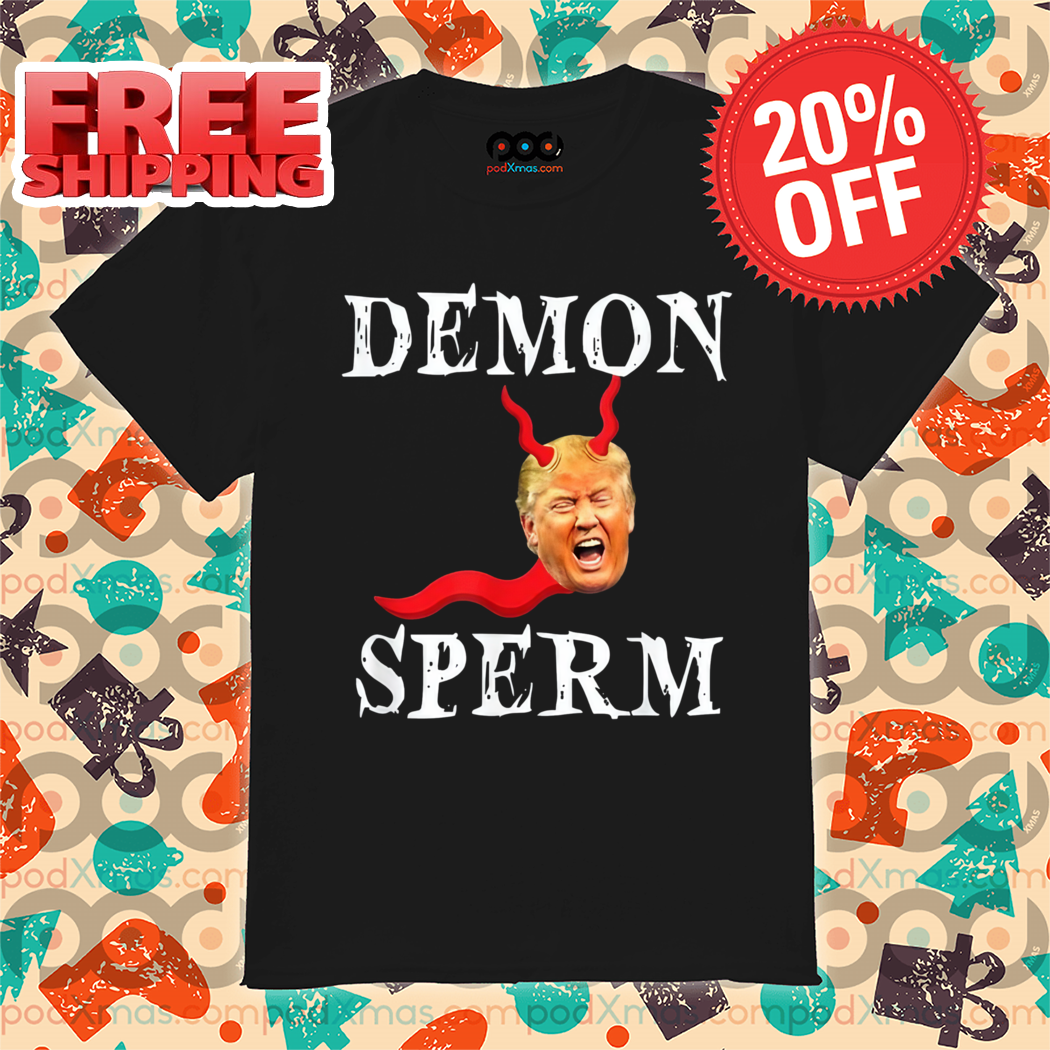 Donald Trump Demon Sperm 2024 Shirt