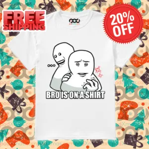 Bro Is On A Shirt Funny 2024 Shirt