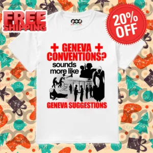 Geneva Conventions Sounds More Like Geneva Suggestions Shirt