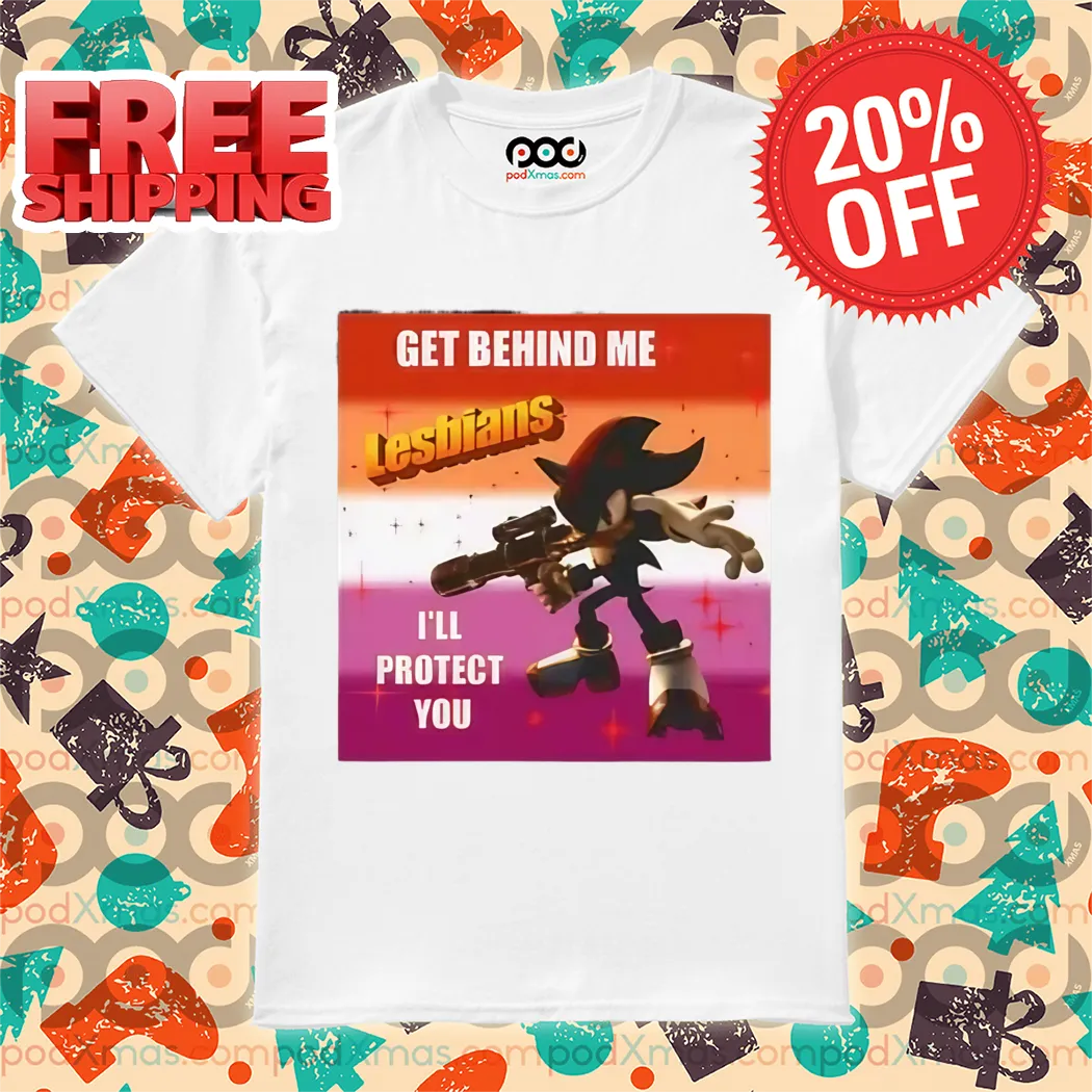 Shadow the Hedgehog Get Behind Me Lesbians I'll Protect You Shirt