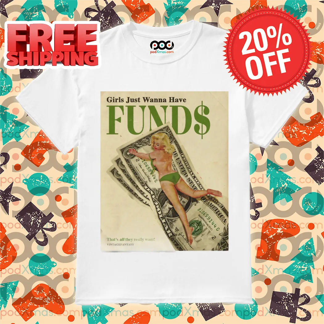 Girls Just Wanna Have FUNDS Shirt