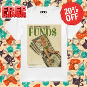 Girls Just Wanna Have FUNDS Shirt