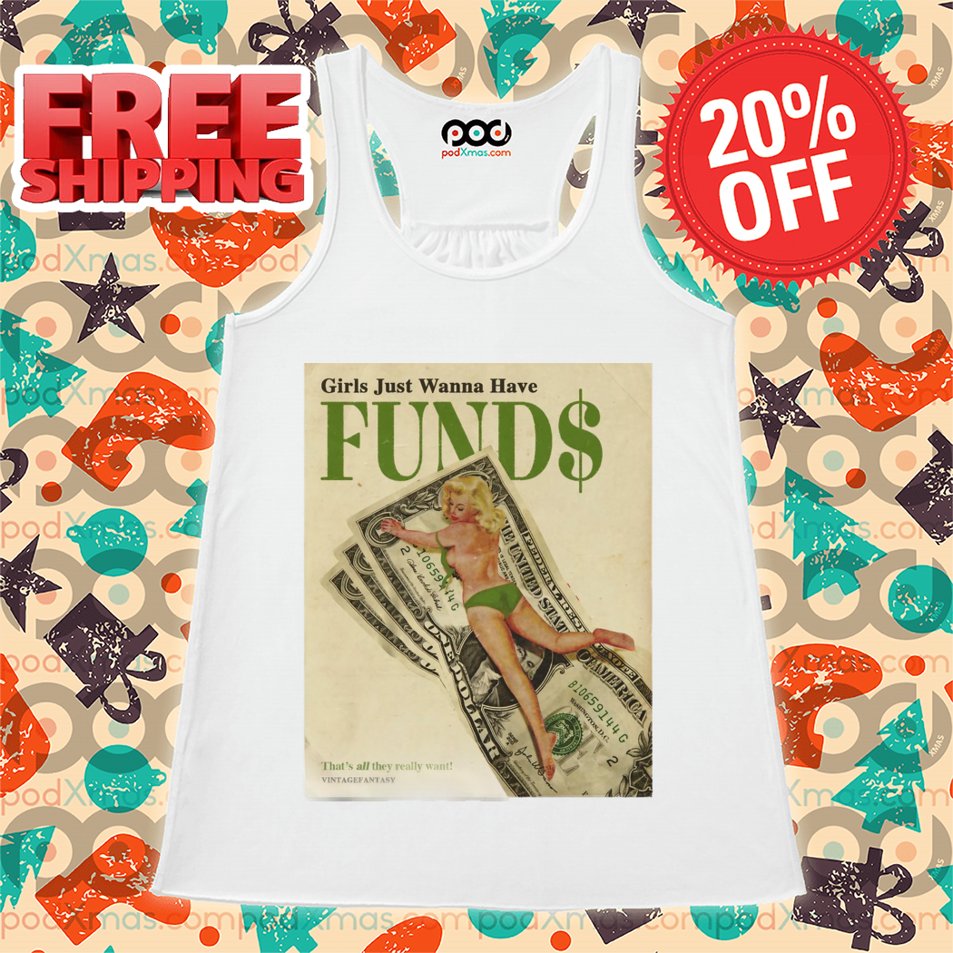 Girls Just Wanna Have FUNDS Shirt