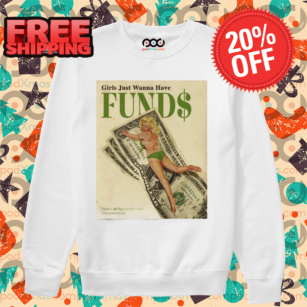 Girls Just Wanna Have FUNDS Shirt