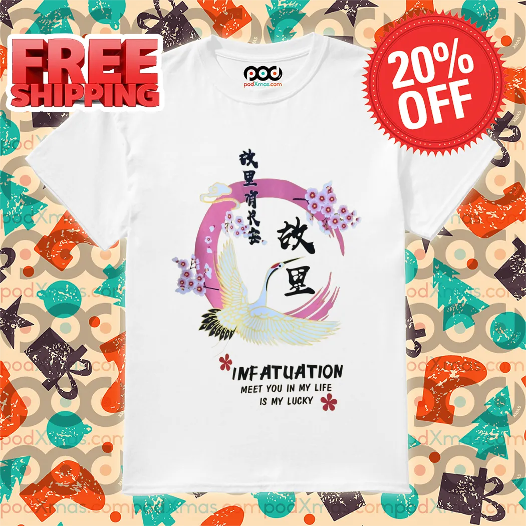 Crane Infatuation Meet You In My Life Is My Lucky 2024 Shirt