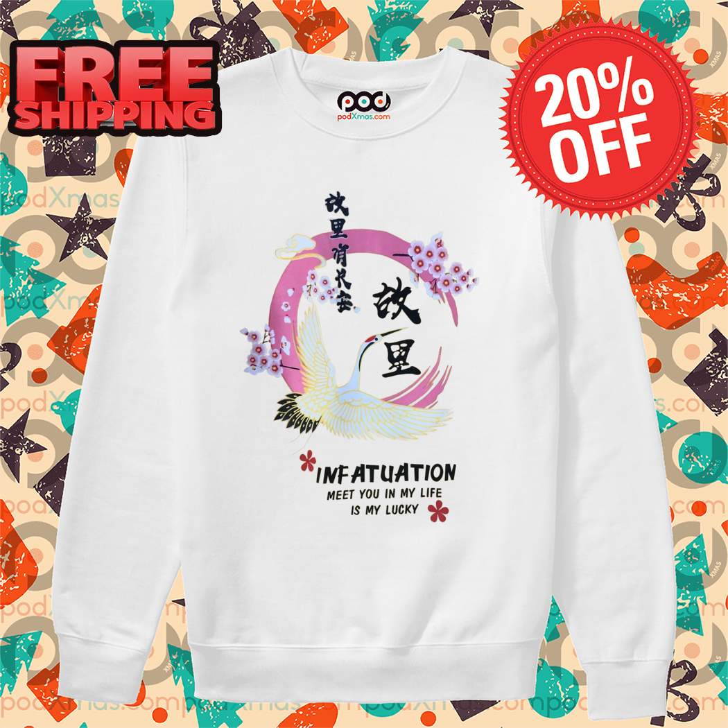 Crane Infatuation Meet You In My Life Is My Lucky 2024 Shirt