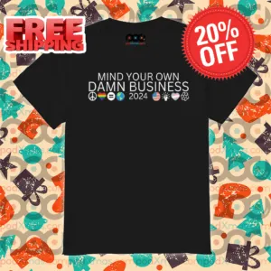 Mind Your Own Damn Business 2024 Shirt