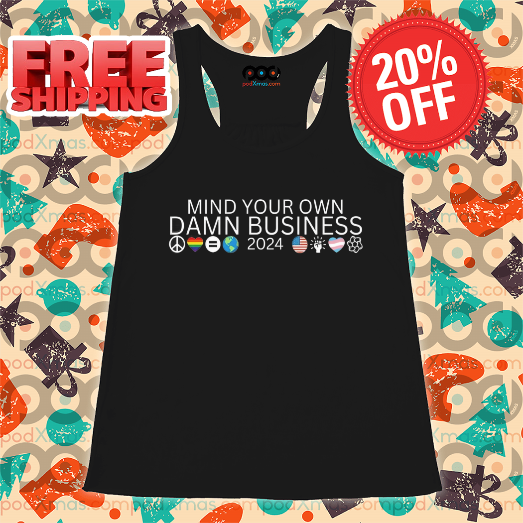 Mind Your Own Damn Business 2024 Shirt