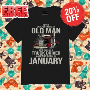 Never Underestimate An Old Man Who Is Also A Truck Driver And Was Born In January Vintage 2024 Shirt