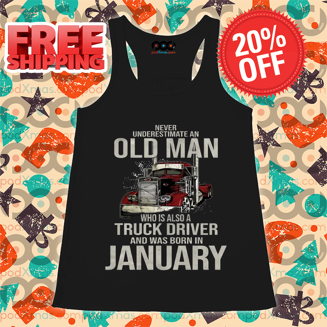 Never Underestimate An Old Man Who Is Also A Truck Driver And Was Born In January Vintage 2024 Shirt
