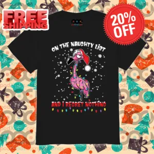 Flamingo On The Naughty List And I Regret Nothing Christmas 2024 Shirt