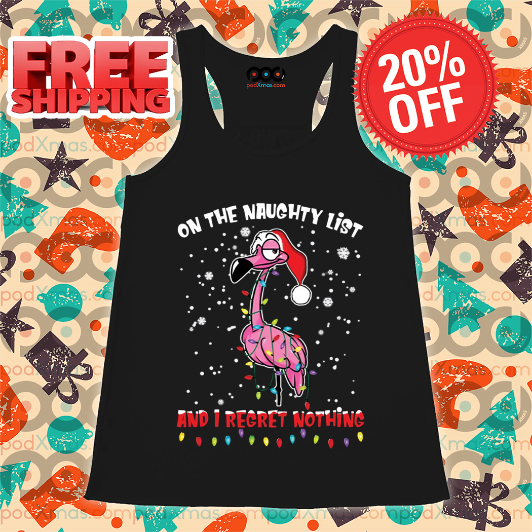 Flamingo On The Naughty List And I Regret Nothing Christmas 2024 Shirt