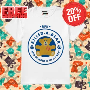 RFK Killed A Bear And Dumped It In A Park Shirt