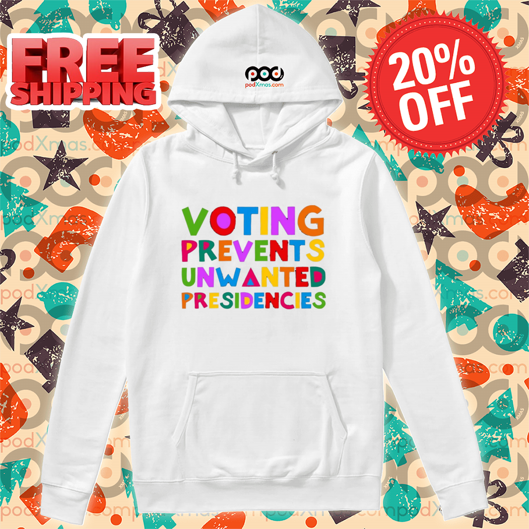 Voting Prevents Unwanted Presidencies Colorful Shirt