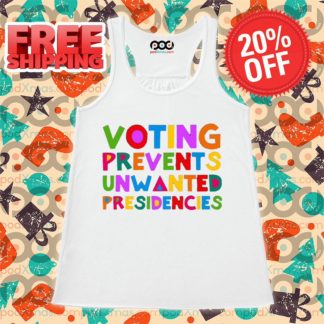 Voting Prevents Unwanted Presidencies Colorful Shirt