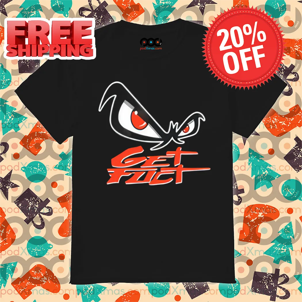 Get Fuct Eyes Shirt