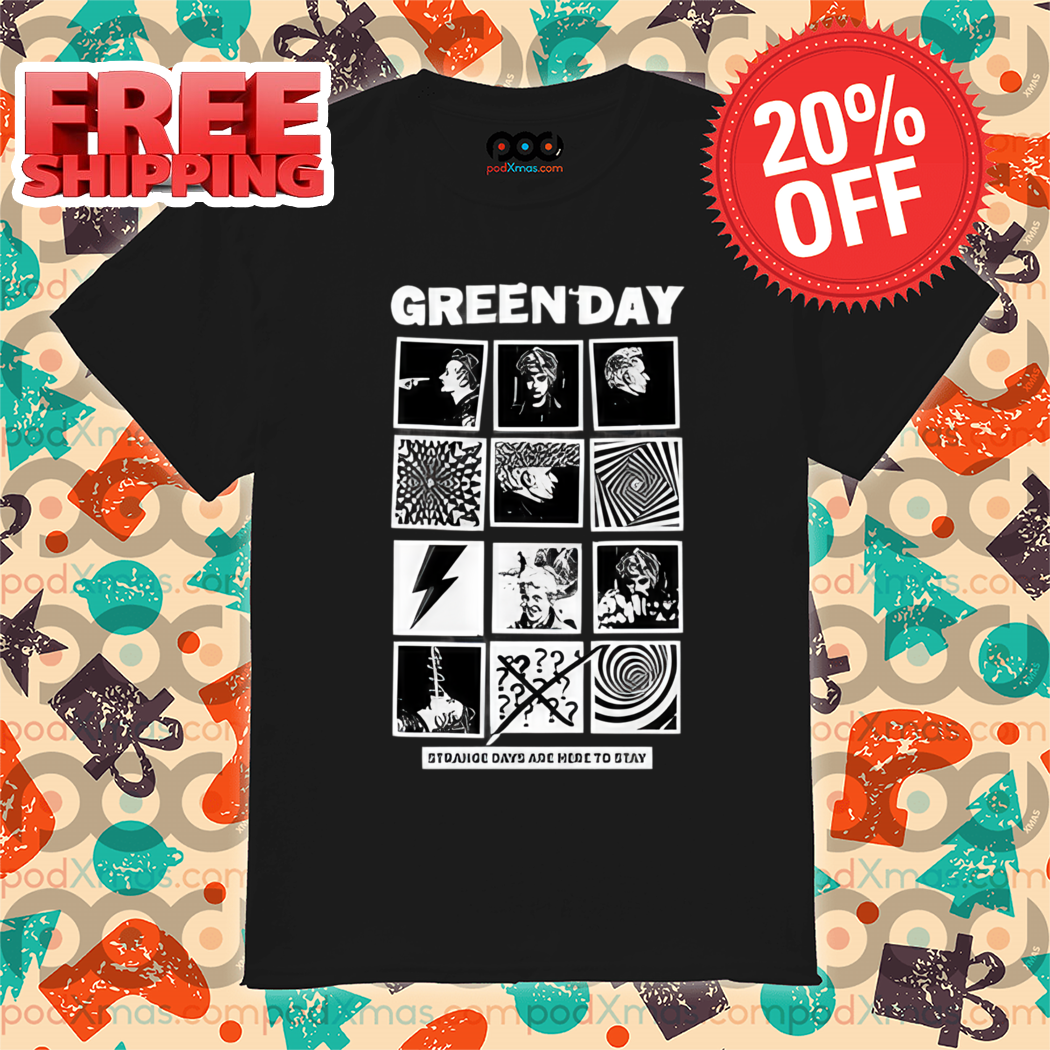 Green Day Strange Days Are Here To Stay Shirt