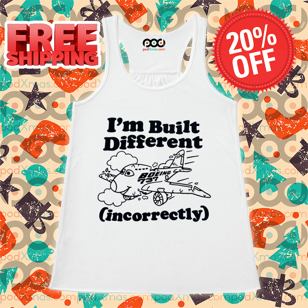 I’m Built Different Incorrectly Boeing 737 Shirt