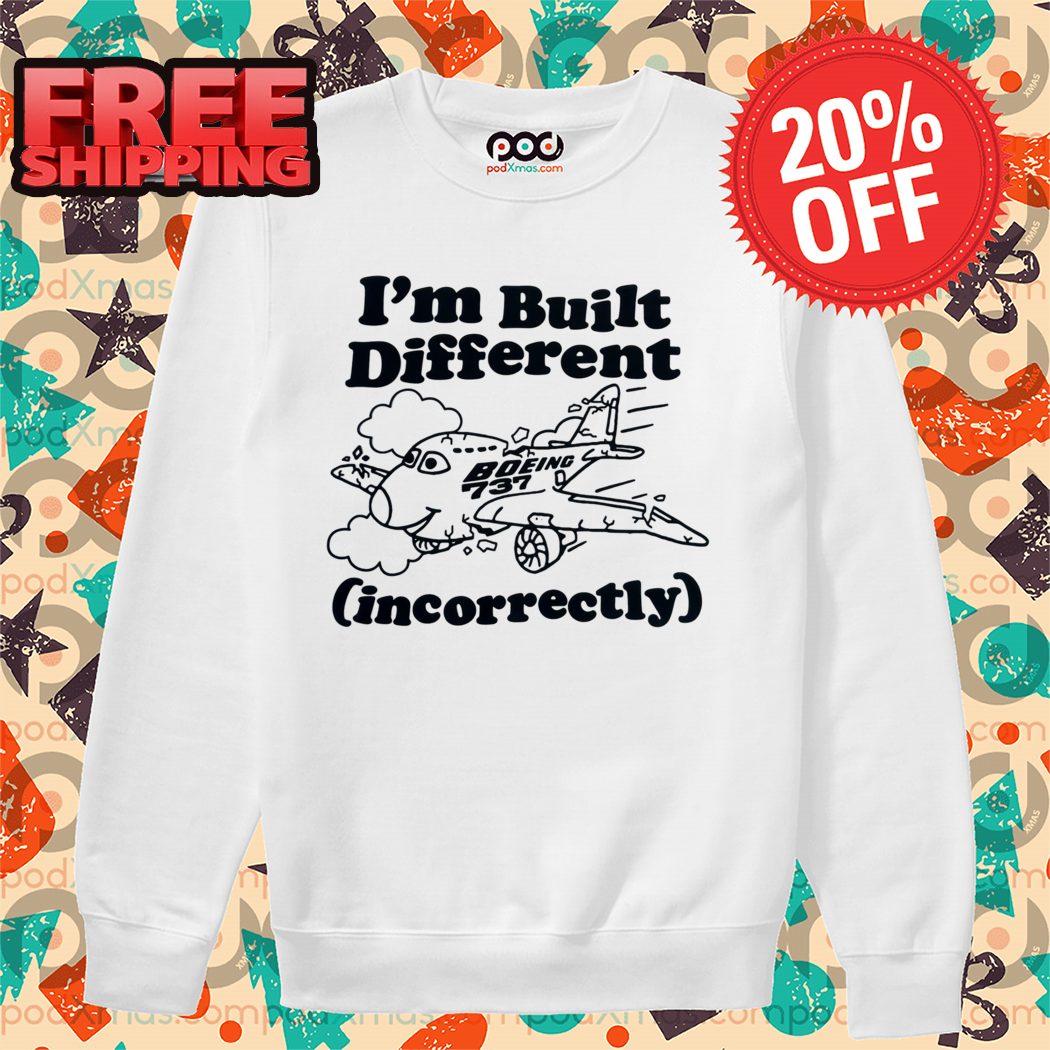 I’m Built Different Incorrectly Boeing 737 Shirt