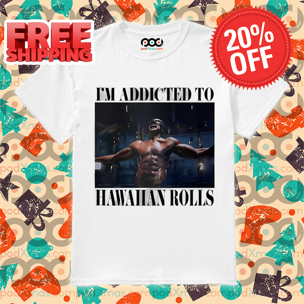 Wolverine I'm Addicted To Hawaiian Rolls Shirt