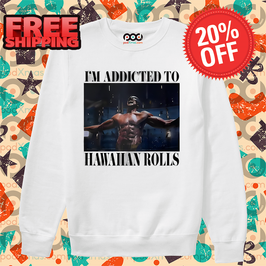 Wolverine I'm Addicted To Hawaiian Rolls Shirt