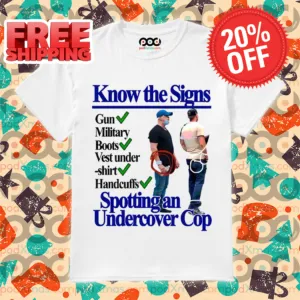 Know The Signs Gun Military Boots Vest Handcuffis Spotting An Undercover Cop Shirt