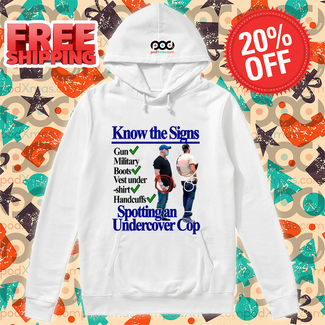 Know The Signs Gun Military Boots Vest Handcuffis Spotting An Undercover Cop Shirt