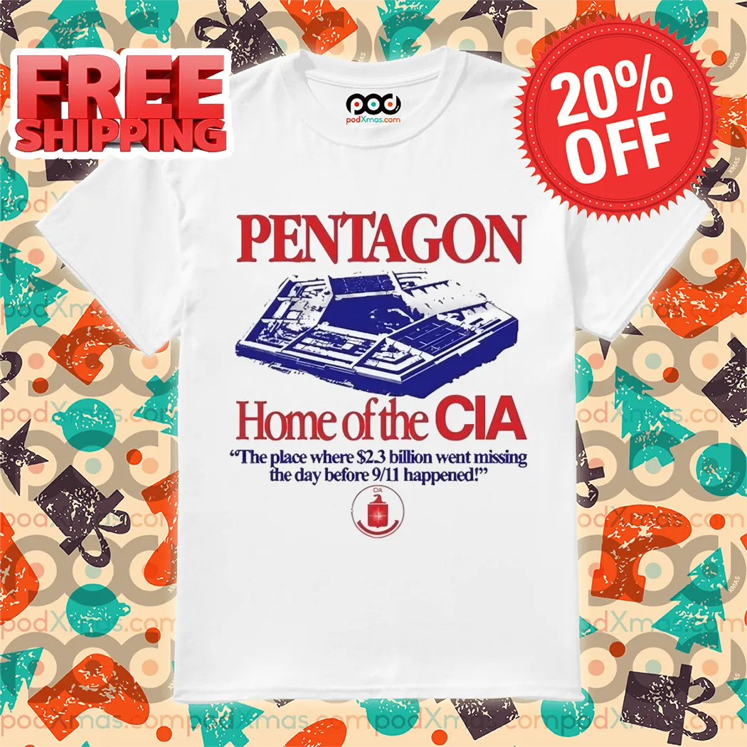 Pentagon Home Of The Cia The Place Where $2.3 Billion Went Missing The Day Before 911 Happened Shirt