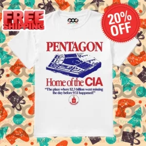 Pentagon Home Of The Cia The Place Where $2.3 Billion Went Missing The Day Before 911 Happened Shirt