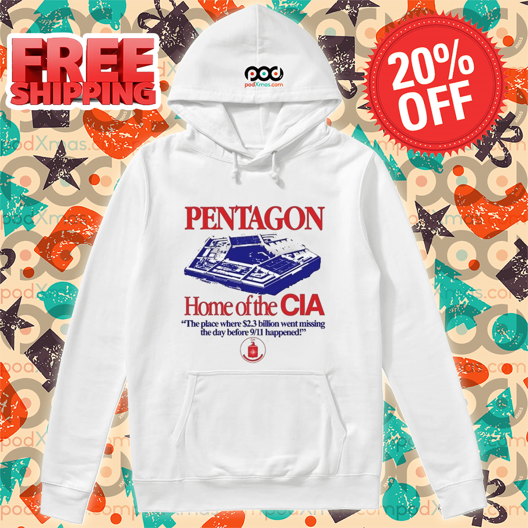 Pentagon Home Of The Cia The Place Where $2.3 Billion Went Missing The Day Before 911 Happened Shirt