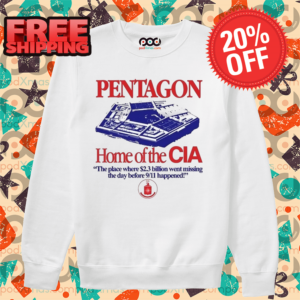 Pentagon Home Of The Cia The Place Where $2.3 Billion Went Missing The Day Before 911 Happened Shirt