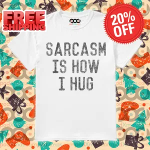 Sarcasm Is How I Hug Vintage Shirt