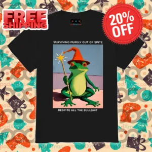 Fairy Frog Surviving Purely Out Of Spite Despite All The Bullshit Shirt
