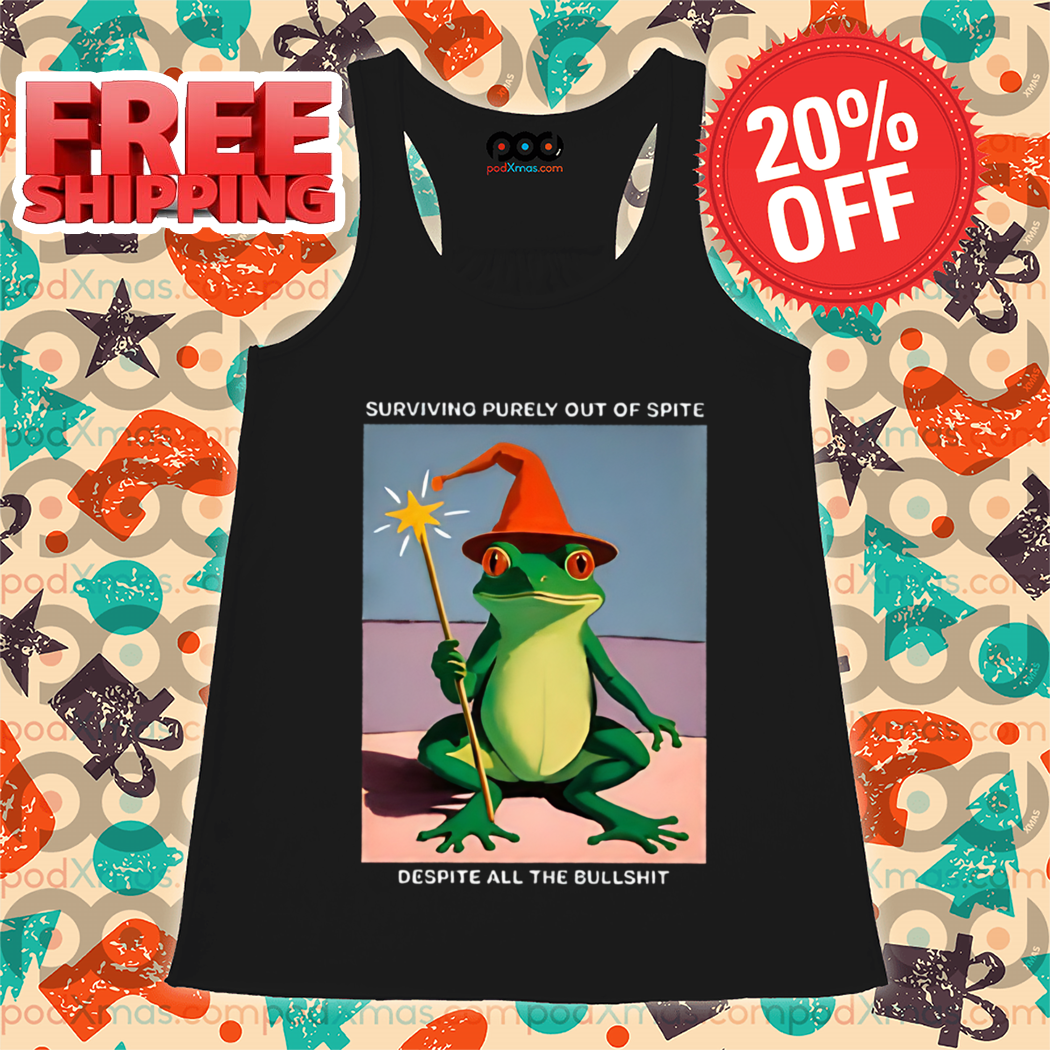 Fairy Frog Surviving Purely Out Of Spite Despite All The Bullshit Shirt