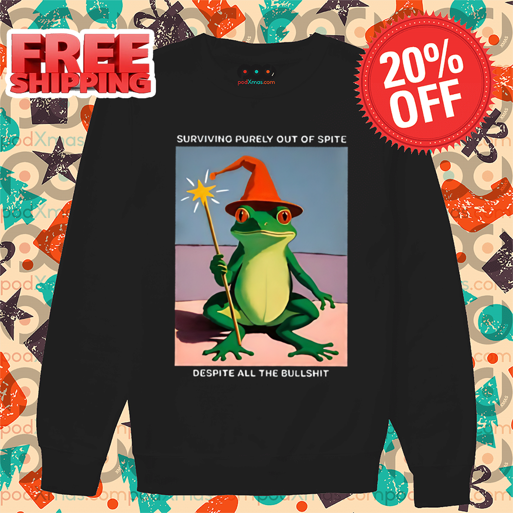 Fairy Frog Surviving Purely Out Of Spite Despite All The Bullshit Shirt