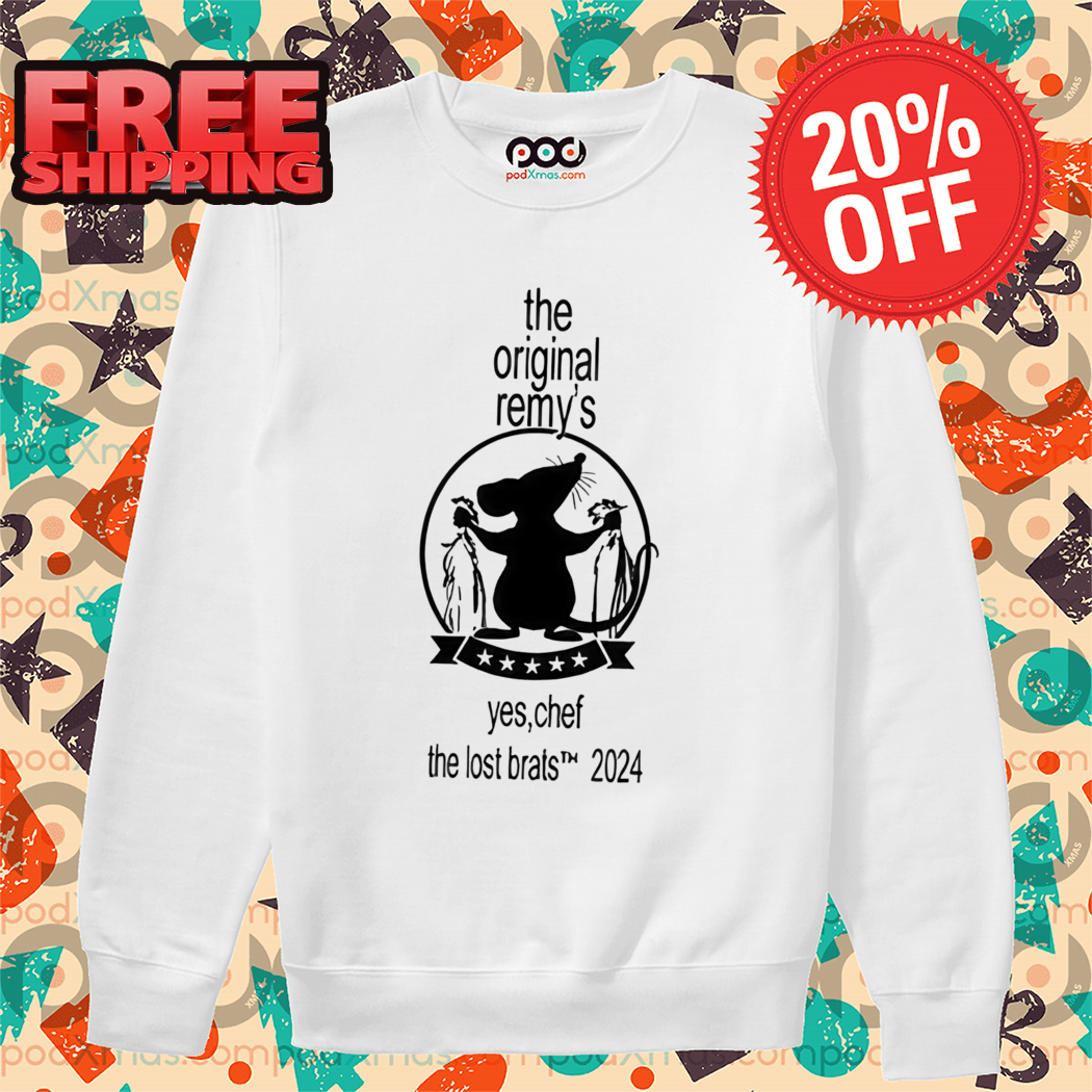 The Original Remy's Yes Chef The Lost Brats 2024 Shirt The Original Remy's Yes Chef The Lost Brats 2024 Shirt