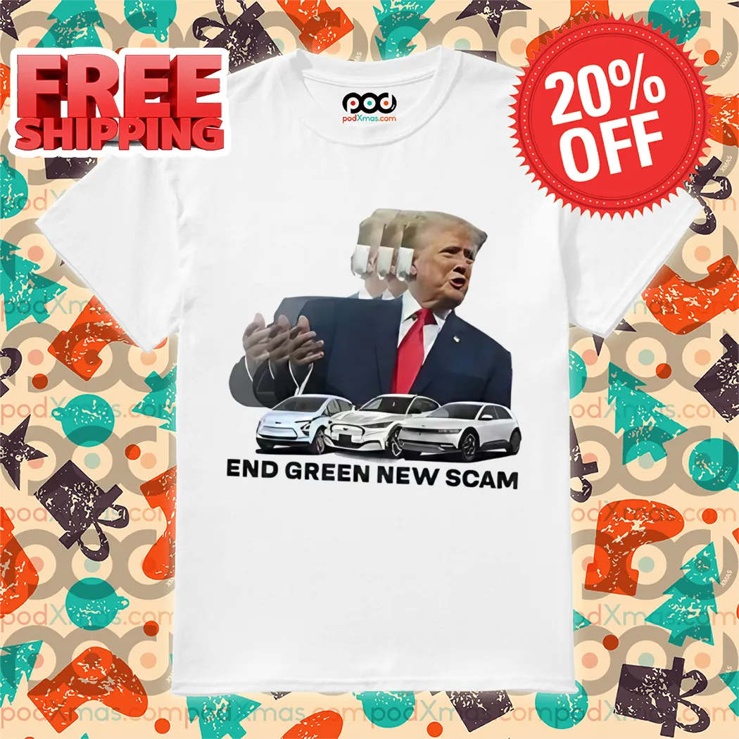 Trump End Green New Scam Shirt
