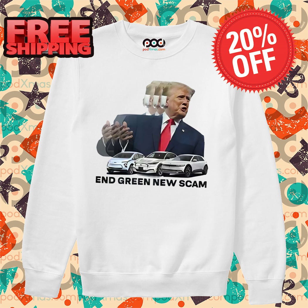 Trump End Green New Scam Shirt
