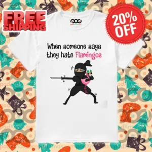 Ninja When Someone Says They Hate Flamingos 2024 Shirt