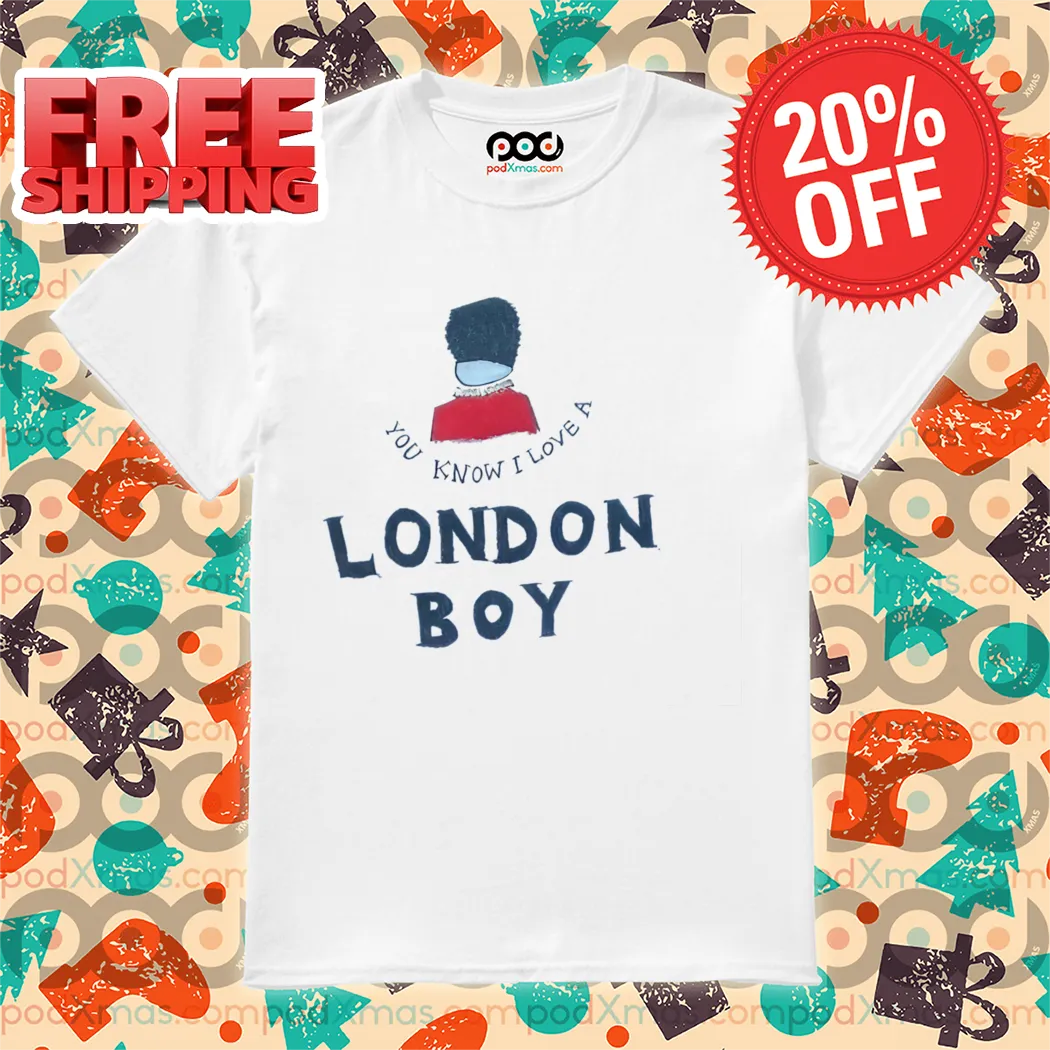 You Know I Love A London Boy 2024 Shirt