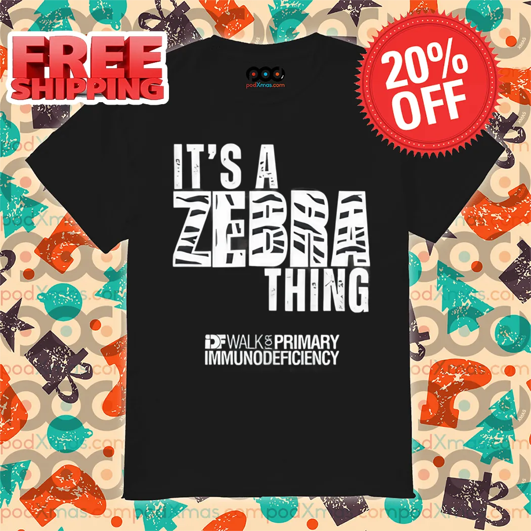 It's A Zebra Thing Idf Walk For Primary Immunodeficiency Shirt