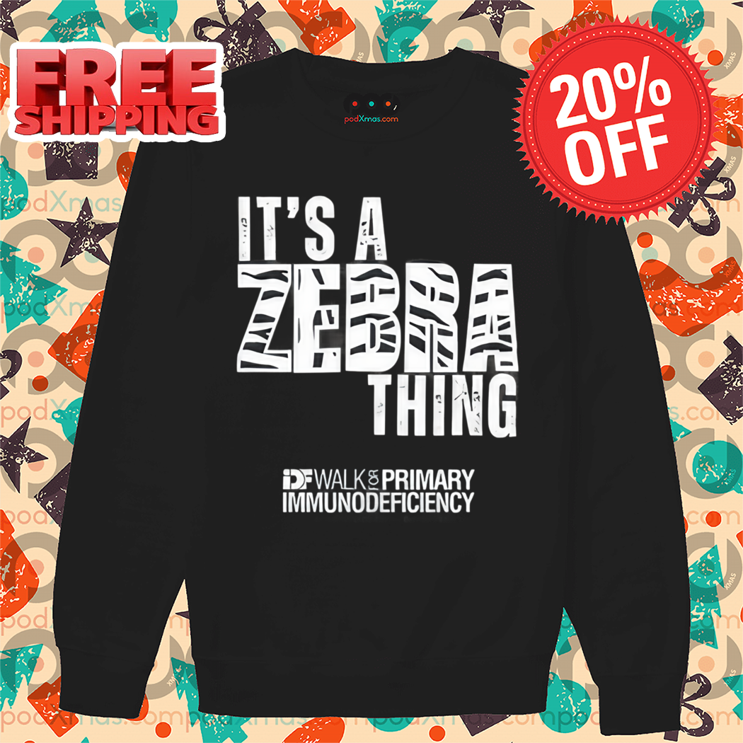 It's A Zebra Thing Idf Walk For Primary Immunodeficiency Shirt